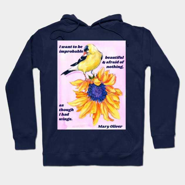 "I want to be improbable beautiful and afraid of nothing, as though I had wings." - Mary Oliver Hoodie by FabulouslyFeminist